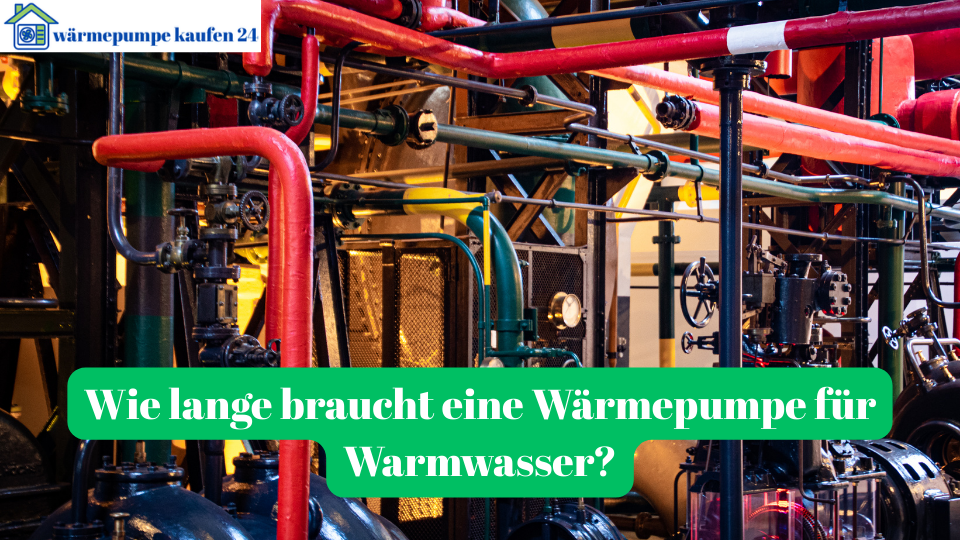 Wie lange braucht eine Wärmepumpe für Warmwasser?