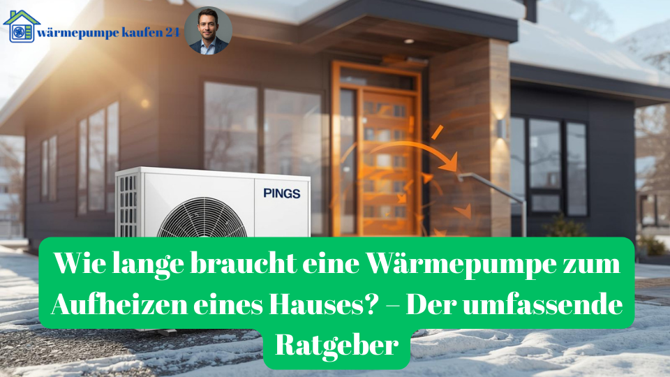 wie lange braucht eine wärmepumpe zum aufheizen haus